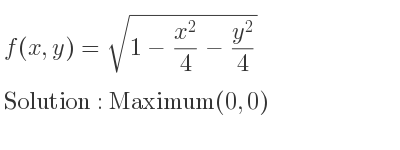 The f(x,y)=sqrt(1-(x^2)/4-(y^2)/4) is Maximum(0,0)